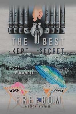 The Best Kept Secret to Financial Freedom - Robert G Beard - cover