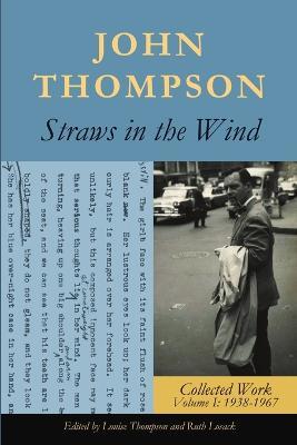 Straws in the Wind: Collected Work Volume I: 1938-1967 - John Thompson - cover
