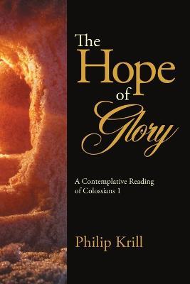 The Hope of Glory: A Contemplative Reading of Colossians 1 - Philip Krill - cover