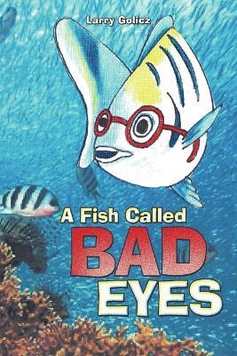 A Fish Called Bad Eyes - Larry Golicz - cover