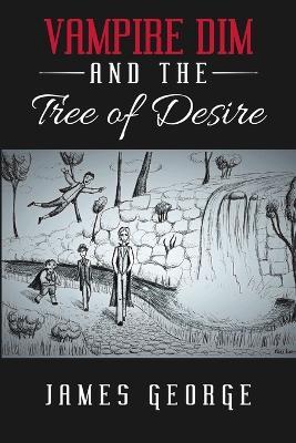 Vampire Dim and the Tree of Desire - James George - cover
