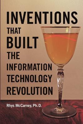 Inventions That Built the Information Technology Revolution - Ph D Rhys McCarney - cover