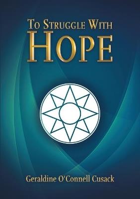 To Struggle With Hope - Geraldine O'Connell Cusack - cover