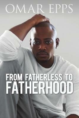 From Fatherless to Fatherhood - Omar Epps - cover