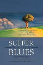 Suffer to Sing the Blues: A Philosophical Reflection on Living With a Traumatic Brain Injury
