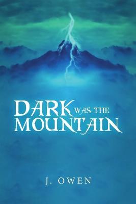 Dark Was the Mountain - J Owen - cover