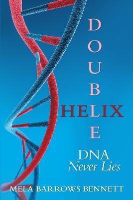 Double Helix: DNA Never Lies - Mela Barrows Bennett - cover