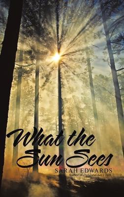 What the Sun Sees - Sarah Edwards - cover