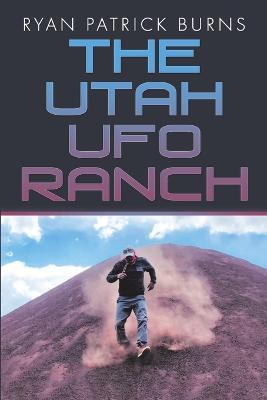 The Utah UFO Ranch - Ryan Patrick Burns - cover