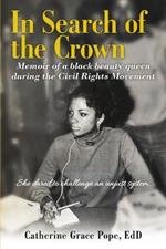 In Search of the Crown: Memoir of a Black beauty queen during the Civil Rights Movement - She dared to challenge an unjust system.