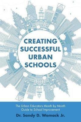 Creating Successful Urban Schools: The Urban Educators Month by Month Guide to School Improvement - Sandy D Womack - cover