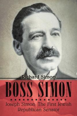 Boss Simon: Joseph Simon: The First Jewish Republican Senator - Richard Simon - cover
