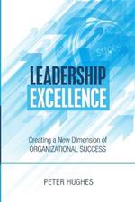 Leadership Excellence: Creating a New Dimension of Organizational Success