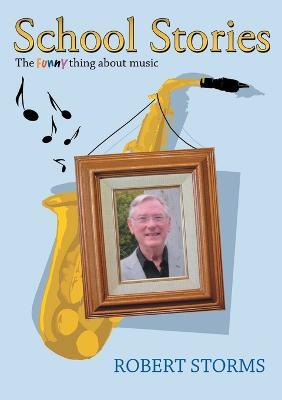 School Stories: The funny thing about music - Robert Storms - cover