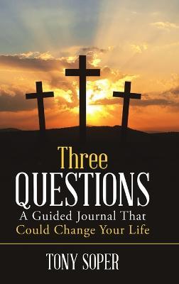 Three Questions: A Guided Journal That Could Change Your Life - Tony Soper - cover