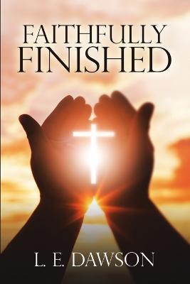 Faithfully Finished - L E Dawson - cover