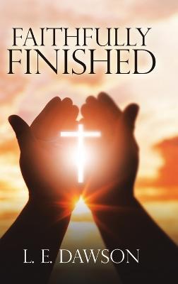 Faithfully Finished - L E Dawson - cover