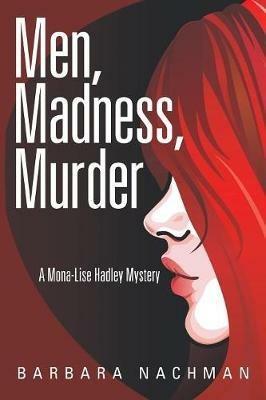 Men, Madness, Murder: A Mona-Lise Hadley Mystery - Barbara Nachman - cover