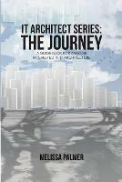 IT Architect Series: The Journey: A Guidebook for Anyone Interested in IT Architecture - Melissa Palmer - cover