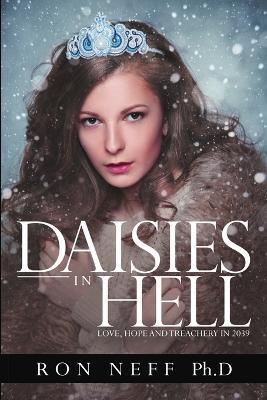 Daisies In Hell: Love, Hope and Treachery in 2039 - Ph D Ron Neff - cover