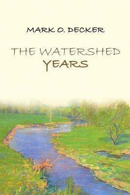 The Watershed Years - Mark O Decker - cover