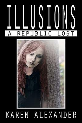 Illusions: A Republic Lost - Karen Alexander - cover