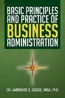 Basic Principles and Practice of Business Administration - Ambrose E Edebe,Ambrose E Edebe Mba - cover