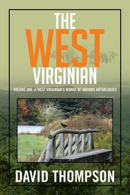 The West Virginian: Volume One: A West Virginian's Works of Various Anthologies - David Thompson - cover