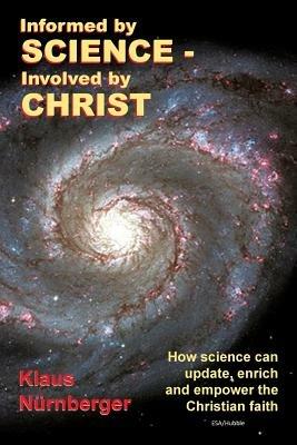 Informed by Science-Involved by Christ: How Science Can Update, Enrich and Empower the Christian Faith - Klaus Nurnberger - cover
