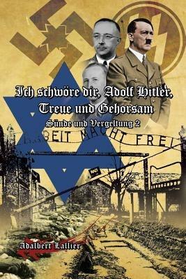 Ich Schwore Dir, Adolf Hitler, Treue Und Gehorsam: Sunde Und Vergeltung 2 - Adalbert Lallier - cover