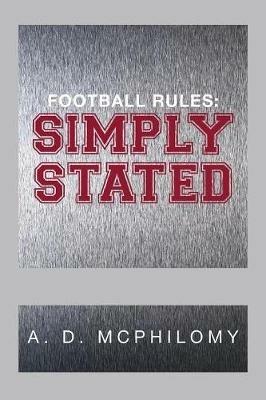 Football Rules: Simply Stated - A D McPhilomy - cover