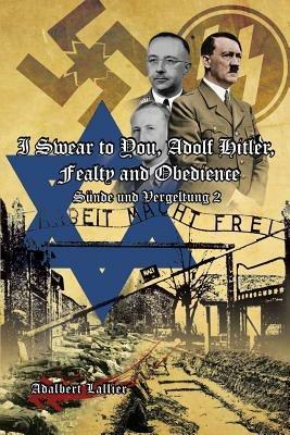 I Swear to You, Adolf Hitler, Fealty and Obedience: Sin and Retribution 2 - Adalbert Lallier - cover