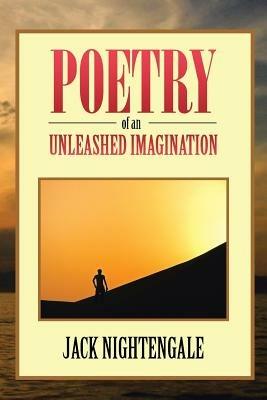 Poetry of an Unleashed Imagination - Jack Nightengale - cover