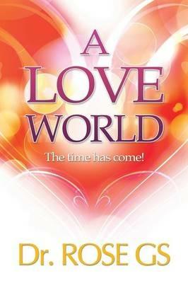 A Love World: The Time Has Come! - Dr Rose - cover