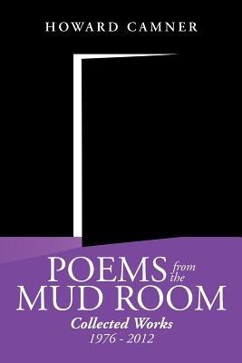 Poems from the Mud Room: Collected Works 1976 - 2012 - Howard Camner - cover