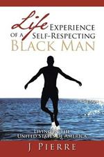 Life Experience of a Self Respecting Black Man: Living in the United States of America