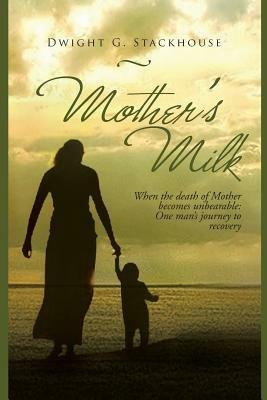 Mother's Milk: Based on a True Story - Dwight G Stackhouse - cover