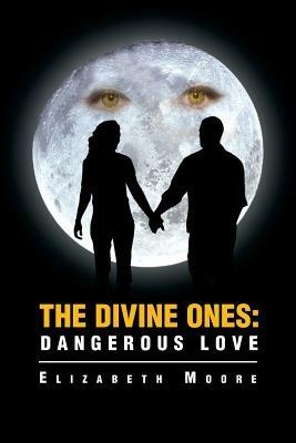 The Divine Ones: Dangerous Love - Elizabeth Moore - cover