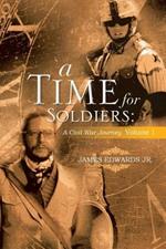 A Time for Soldiers: A Civil War Journey Volume 1