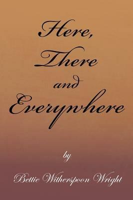 Here, There and Everywhere - Bettie Witherspoon Wright - cover