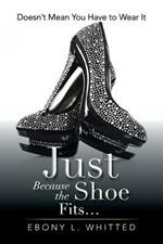 Just Because the Shoe Fits.: Doesn't Mean You Have to Wear It