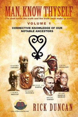 Man, Know Thyself: Volume 1 Corrective Knowledge of Our Notable Ancestors - Rick Duncan - cover
