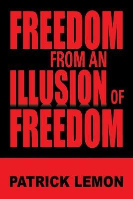 Freedom from an Illusion of Freedom - Patrick Lemon - cover