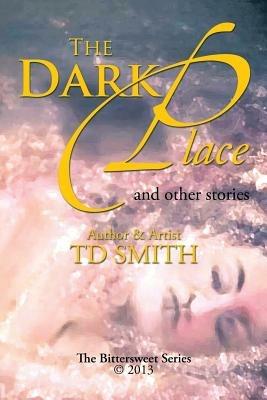 The Dark Place: And Other Stories - Td Smith - cover