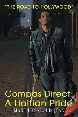 Compas Direct: A Haitian Pride: The Road to Hollywood - Marc Jeris Louis Jean - cover