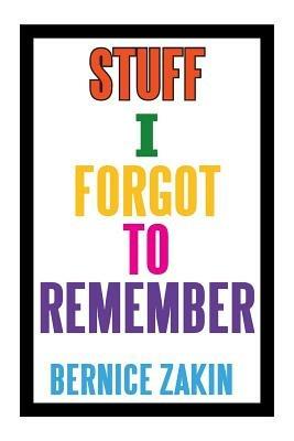 Stuff I Forgot to Remember - Bernice Zakin - cover