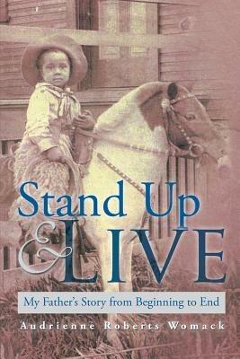 Stand Up and Live: My Father's Story from Beginning to End - Audrienne Roberts Womack - cover