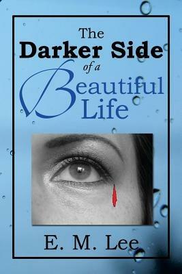 The Darker Side of a Beautiful Life - E M Lee - cover