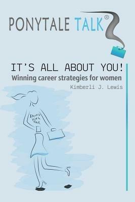 Ponytale Talk: It's All about You! Winning Career Strategies for Women - Kimberli J Lewis - cover
