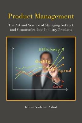 Product Management: The Art and Science of Managing Network and Communications Industry Products - Ishrat Nadeem Zahid - cover